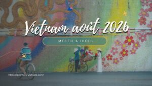 Voyage Vietnam août 2026 : météo & idées