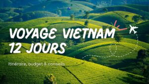 Voyage Vietnam 12 jours : itinéraire, budget & conseils