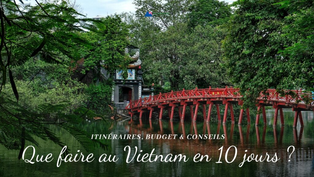 Que faire au Vietnam en 10 jours ? 3 itinéraires, budget & conseils