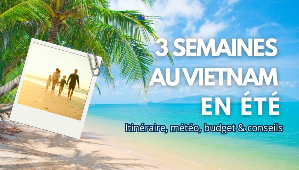 3 semaines au Vietnam en été: itinéraire, météo, budget & conseils