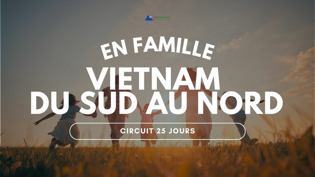 Circuit Vietnam du sud au nord en famille 25 jours