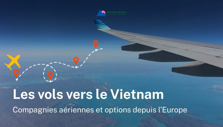 Les vols vers le Vietnam : compagnies aériennes et options depuis l’Europe