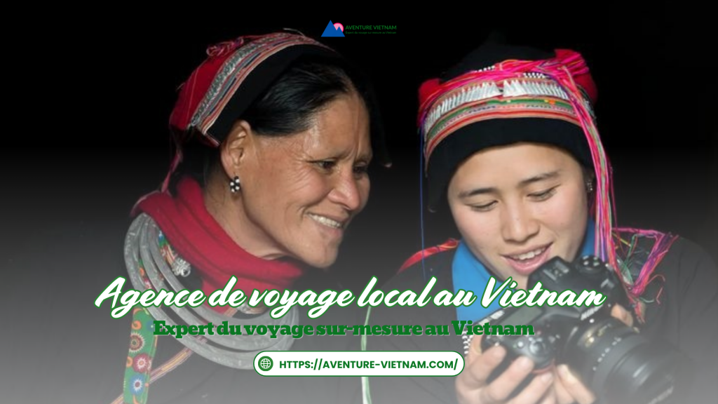 Agence de voyage locale francophone Vietnam, Cambodge, Laos: le sur mesure en français