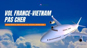 Quel budget pour les vols aller-retour France–Vietnam ?