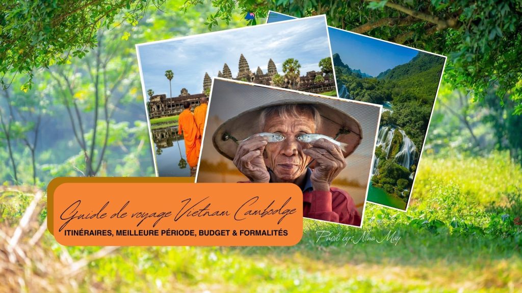 Guide de voyage Vietnam Cambodge : itinéraires, meilleure période, budget & formalités