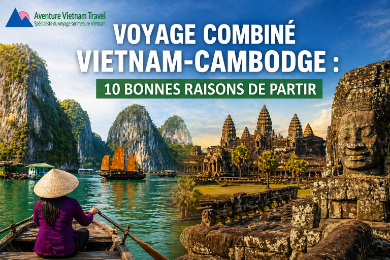 Top 10 des raisons de faire un voyage combiné Vietnam-Cambodge