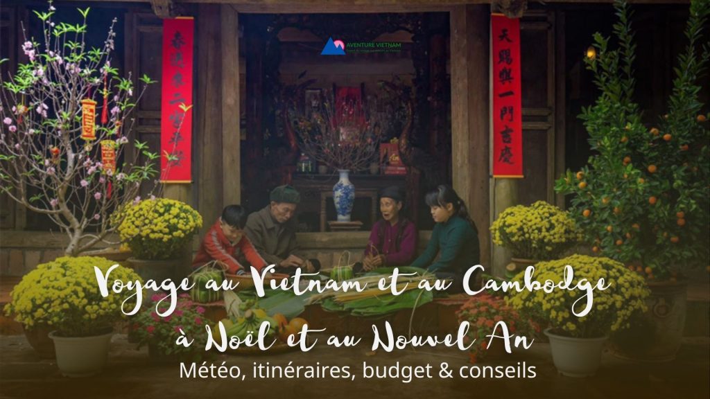 Voyage au Vietnam et au Cambodge à Noël et au Nouvel An : météo, itinéraires, budget & conseils