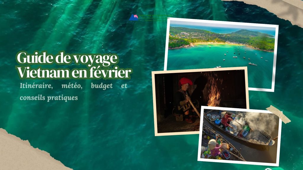Guide de voyage Vietnam en février : itinéraire, météo, budget et conseils pratiques