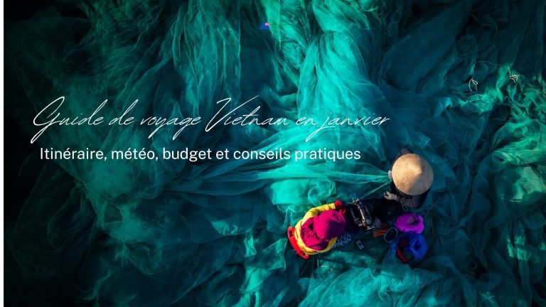 Guide de voyage Vietnam en janvier : itinéraire, météo, budget et conseils pratiques