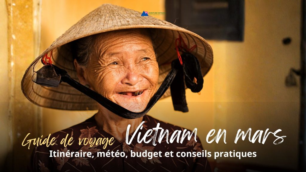 Guide de voyage Vietnam en mars : itinéraire, météo, budget et conseils pratiques