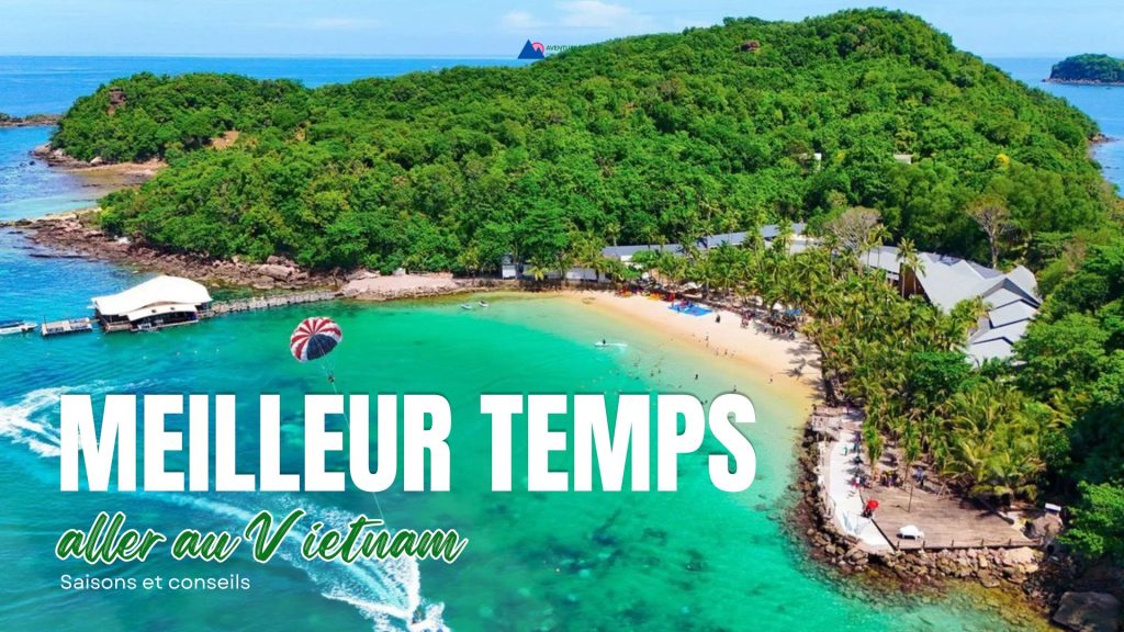 Meilleur temps pour aller au Vietnam : saisons et conseils