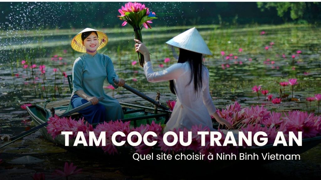 Tam Coc ou Trang An : quel site choisir à Ninh Binh Vietnam