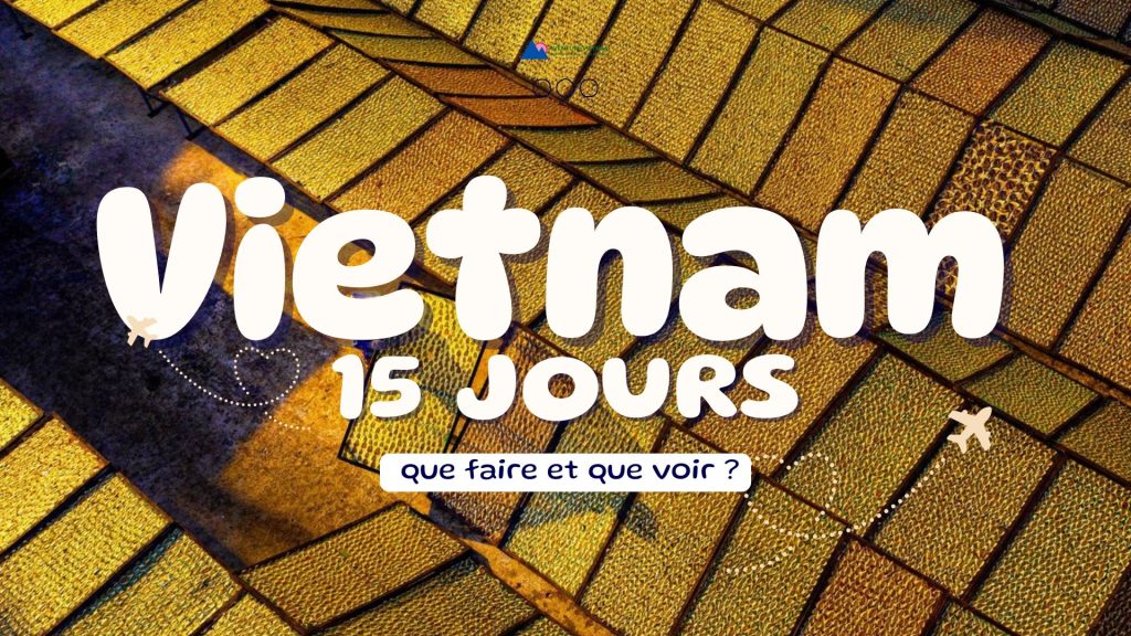 Vietnam 15 jours : que faire et que voir ?
