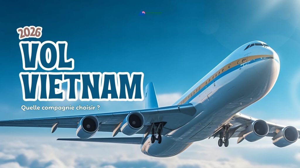 Vol Vietnam 2026 : quelle compagnie choisir ?