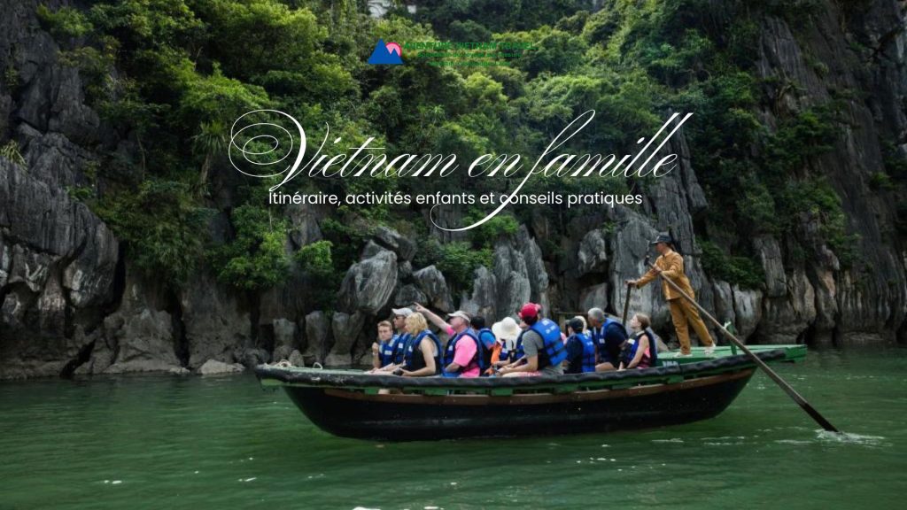 Vietnam en famille : itinéraire, activités enfants et conseils pratiques