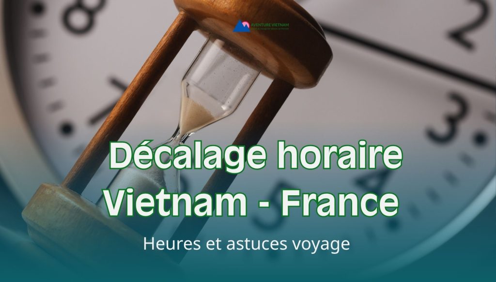 Décalage horaire Vietnam France : heures et astuces voyage