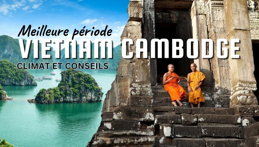 Meilleure période Vietnam Cambodge : climat et conseils
