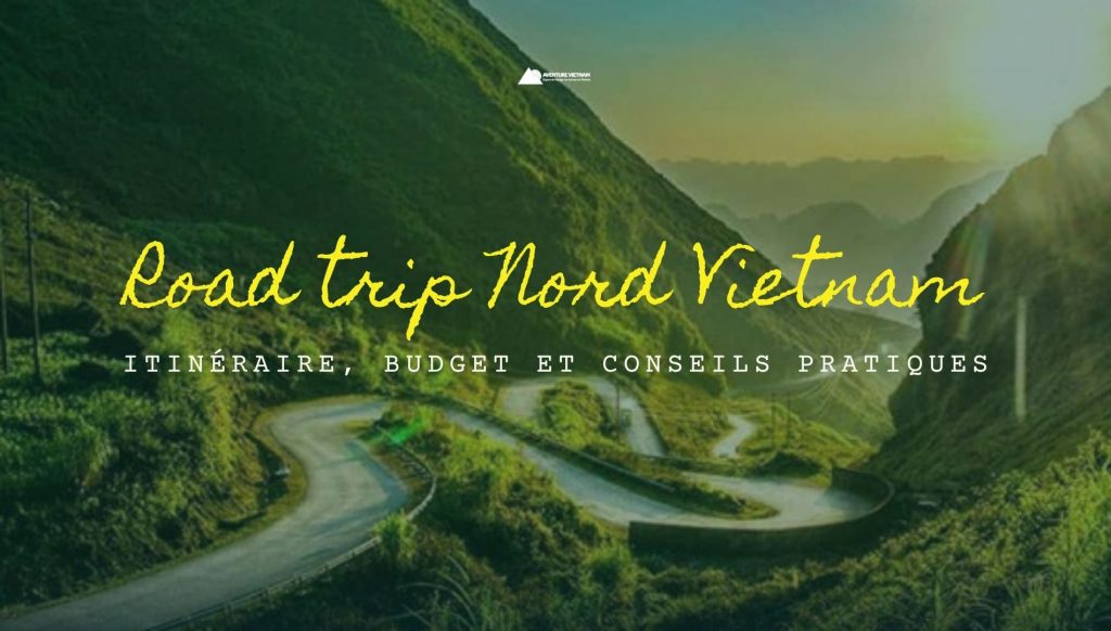 Road trip Nord Vietnam : itinéraire, budget et conseils pratiques