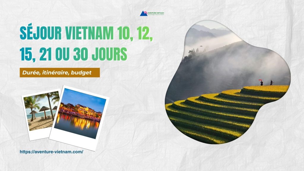Séjour Vietnam 10, 12, 15, 21 ou 30 jours: durée, itinéraire, budget