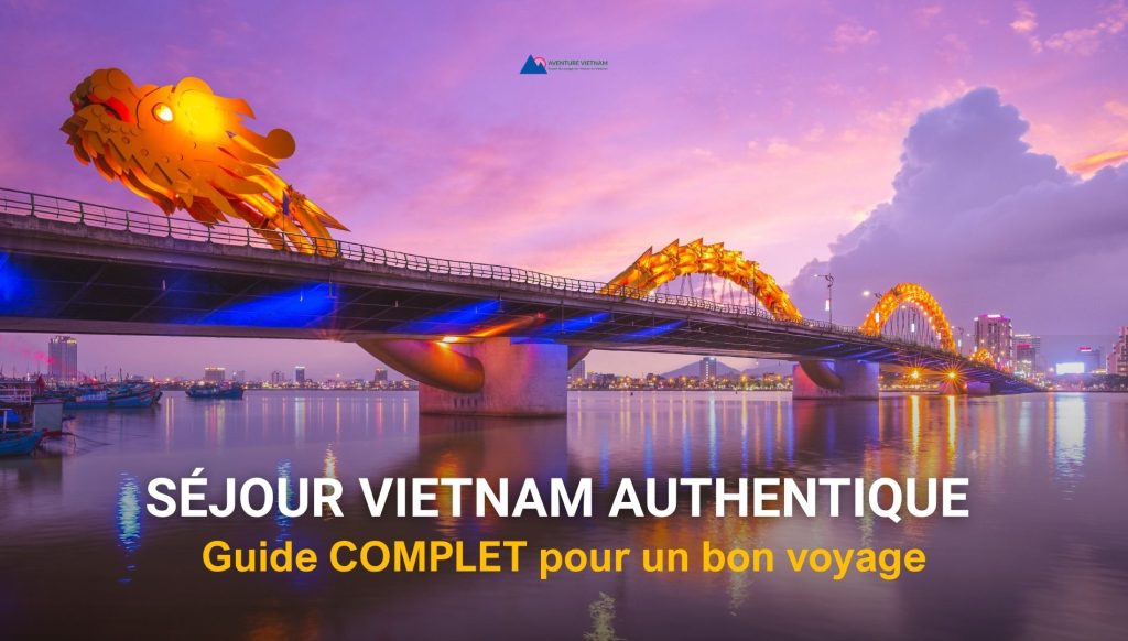 Séjour Vietnam authentique : Guide COMPLET pour un bon voyage