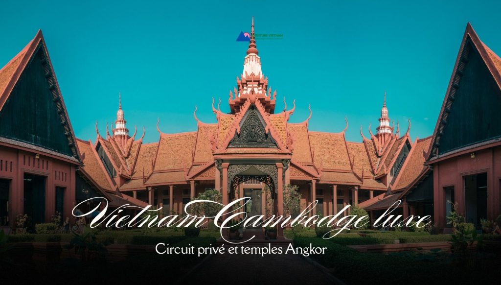 Vietnam Cambodge luxe : circuit privé et temples Angkor