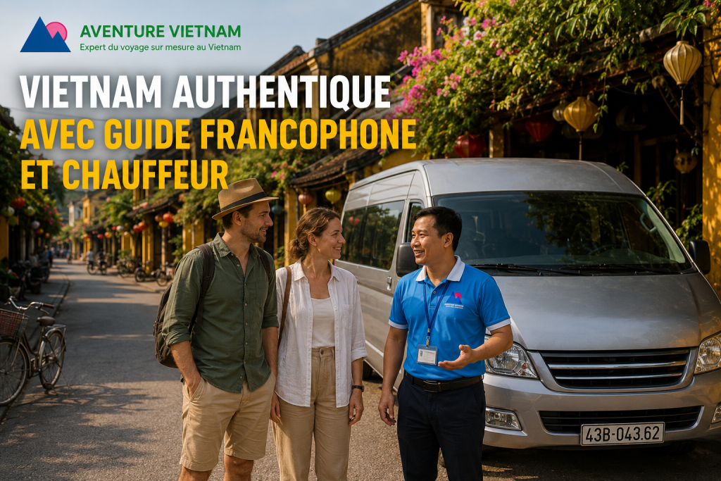 Vietnam authentique avec guide francophone et chauffeur
