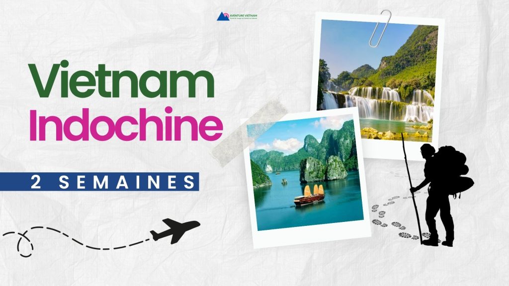Vietnam Indochine 2 semaines : Histoire et Paysages rares