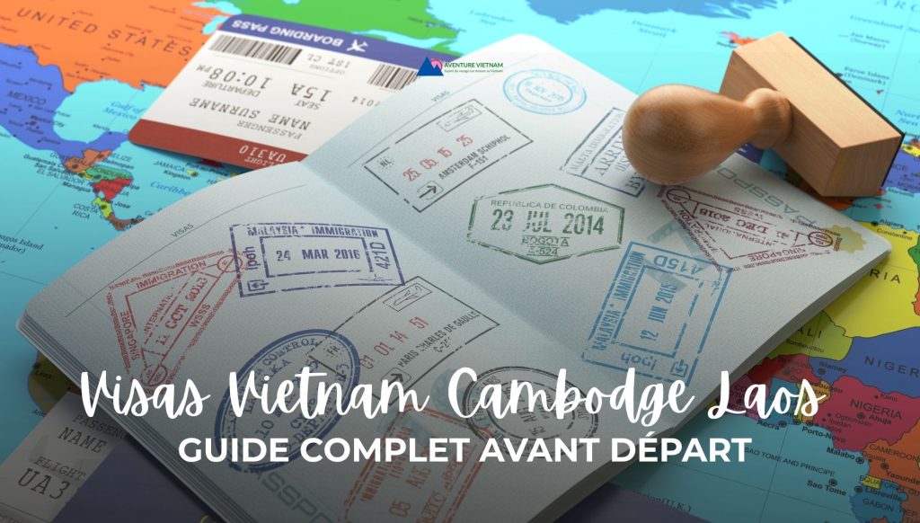 Visas Vietnam Cambodge Laos : guide complet avant départ