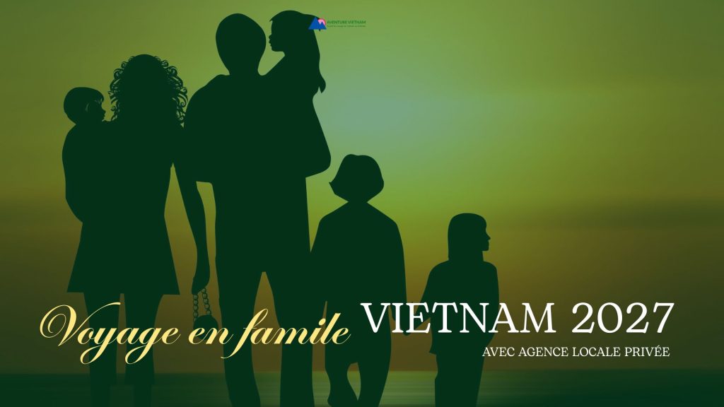 Voyage en famille Vietnam 2027 avec agence locale privée