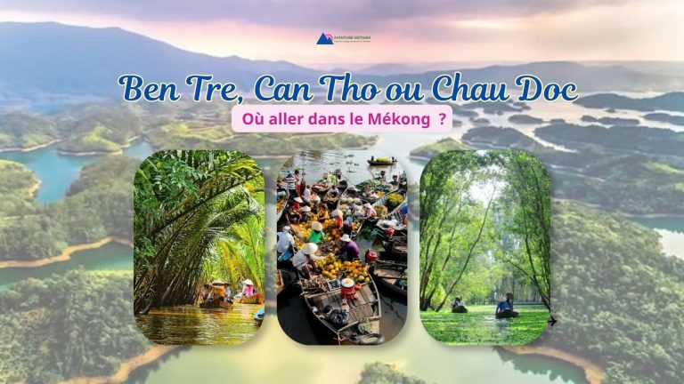Ben Tre, Can Tho ou Chau Doc : où aller dans le Mékong ?