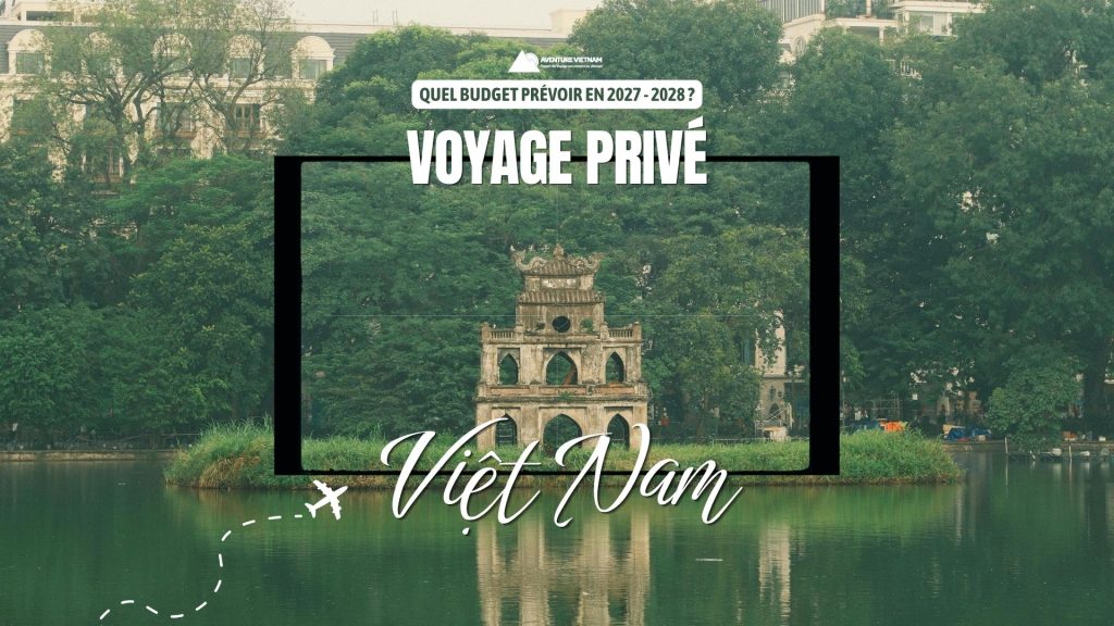 Voyage privé au Vietnam : quel budget prévoir en 2027 – 2028 ?