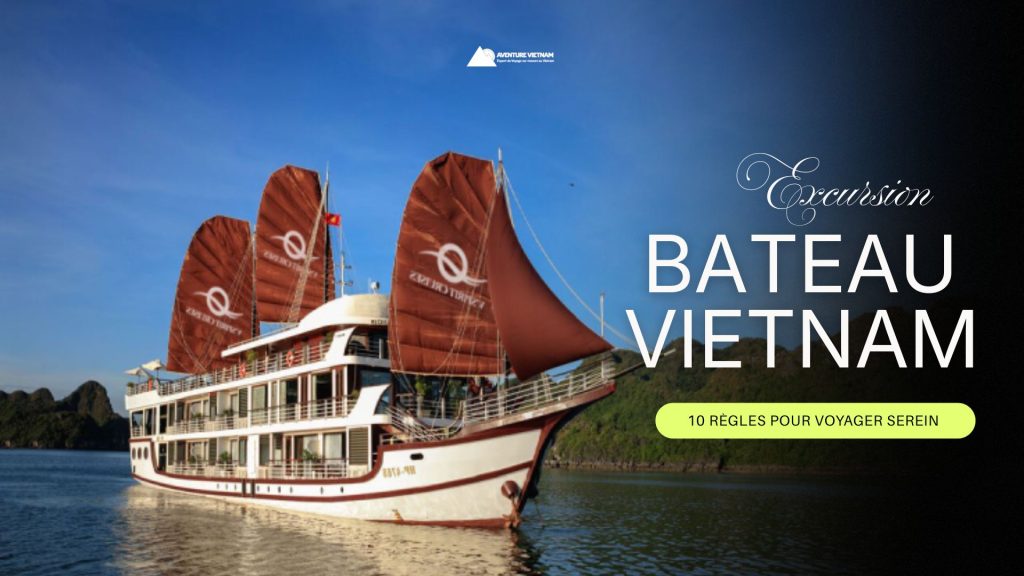 Excursion bateau Vietnam : 10 règles pour voyager serein