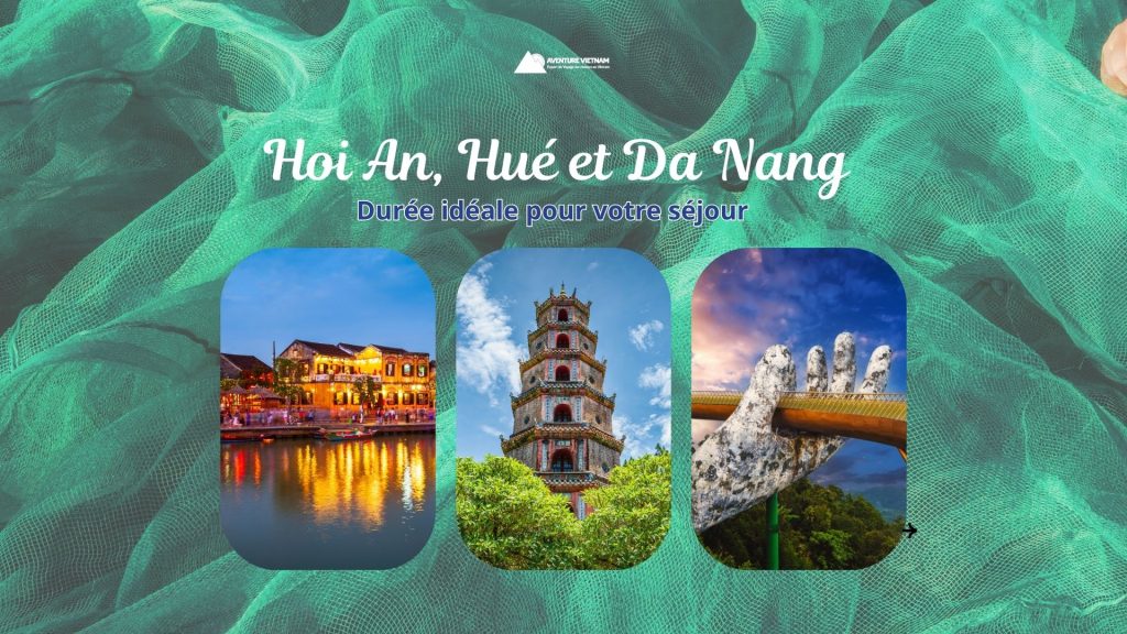 Hoi An, Hué et Da Nang : durée idéale pour votre séjour