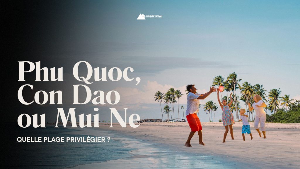 Phu Quoc, Con Dao ou Mui Ne : quelle plage privilégier ?