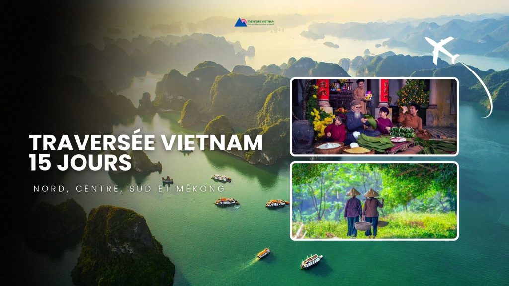 Traversée Vietnam 15 jours : Nord, Centre, Sud et Mékong