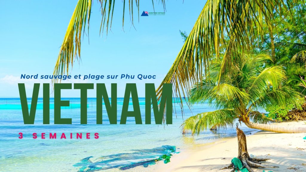 Vietnam 3 semaines : Nord sauvage et plage sur Phu Quoc