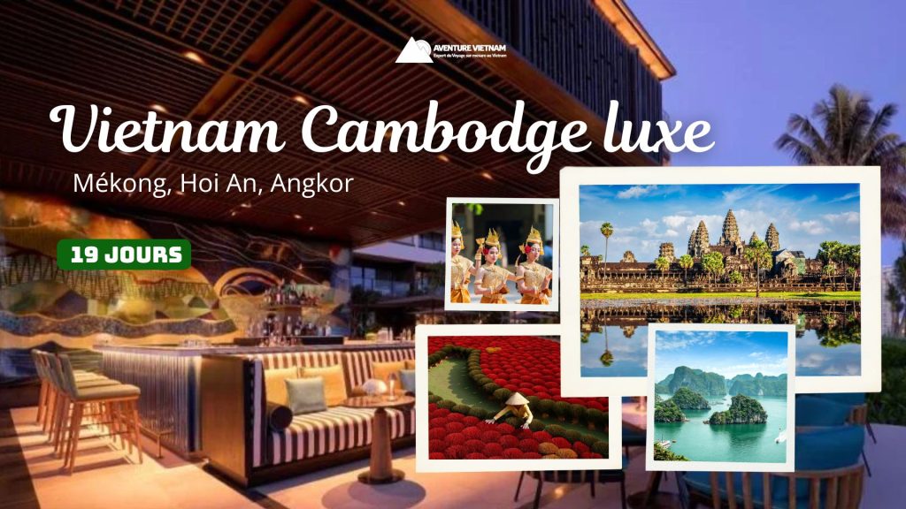 Vietnam Cambodge luxe 19 jours : Mékong, Hoi An, Angkor