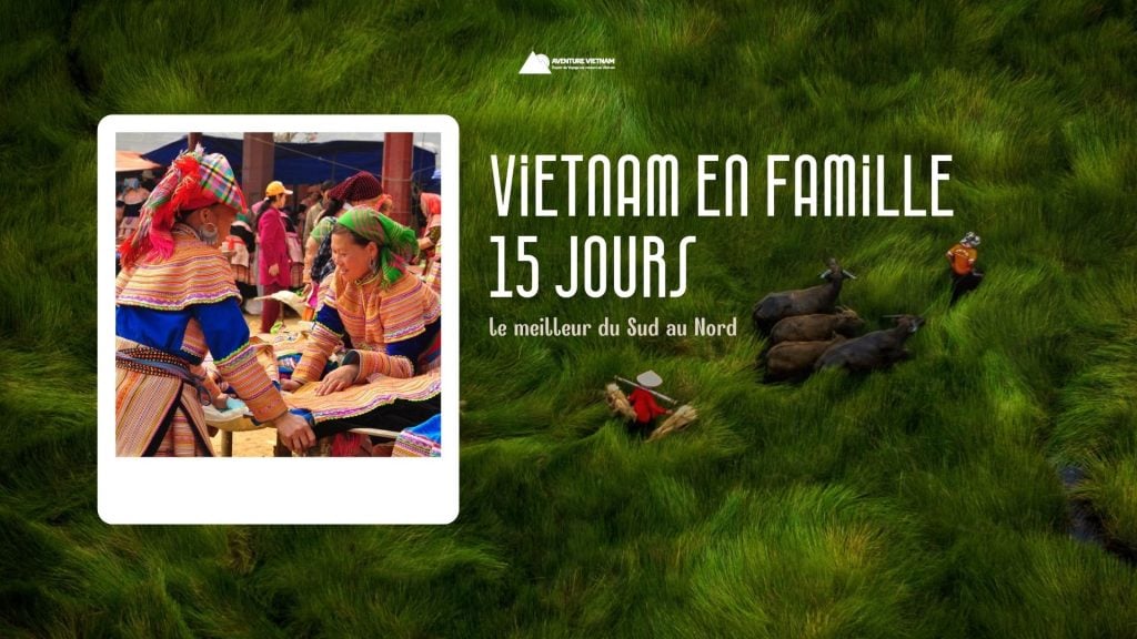 Vietnam en famille 15 jours : le meilleur du Sud au Nord