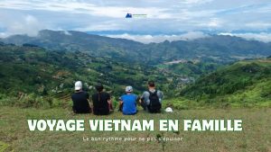 Voyage Vietnam en famille : le bon rythme pour ne pas s’épuiser