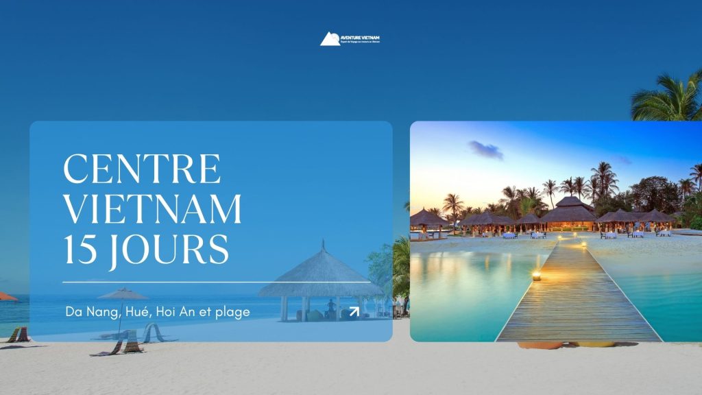 Centre Vietnam 15 jours : Da Nang, Hué, Hoi An et plage