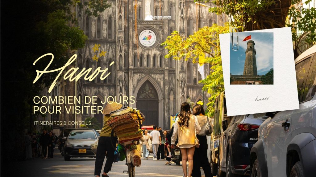 Combien de jours pour visiter Hanoï ? Itinéraires & conseils