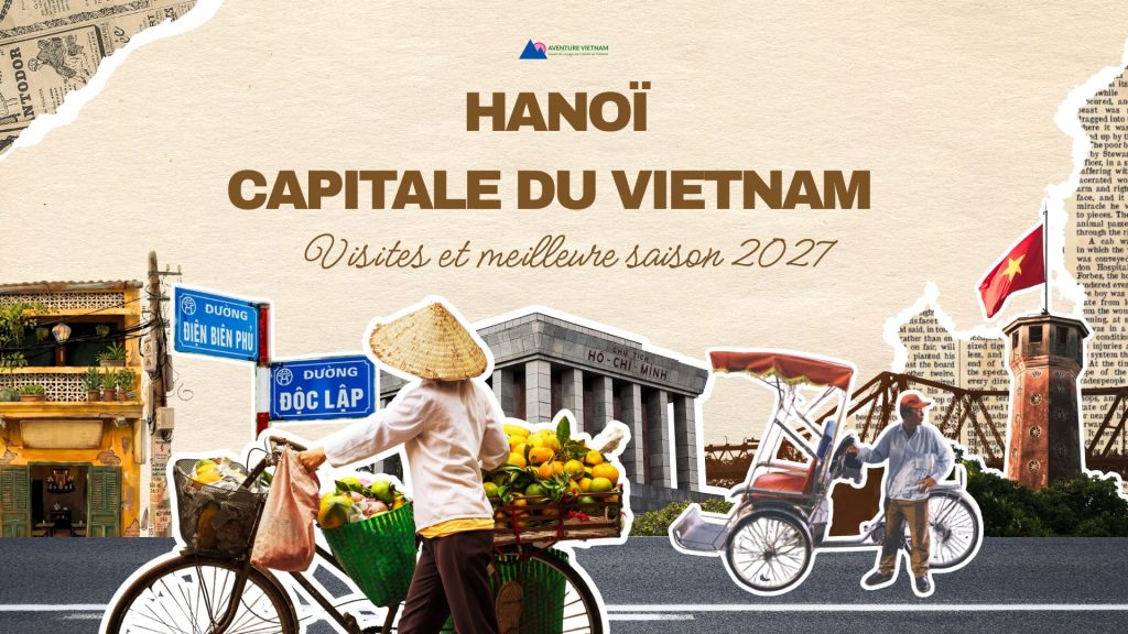 Hanoï capitale du Vietnam : visites et meilleure saison 2027