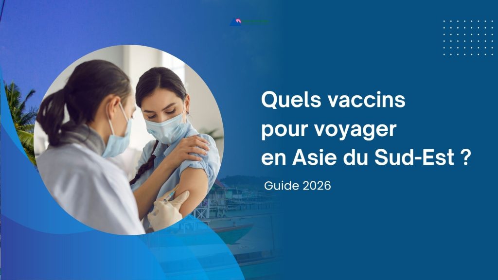Quels vaccins pour voyager en Asie du Sud-Est ? Guide 2026