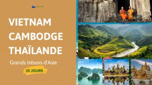 Vietnam Cambodge Thaïlande 35 jours : grands trésors d’Asie
