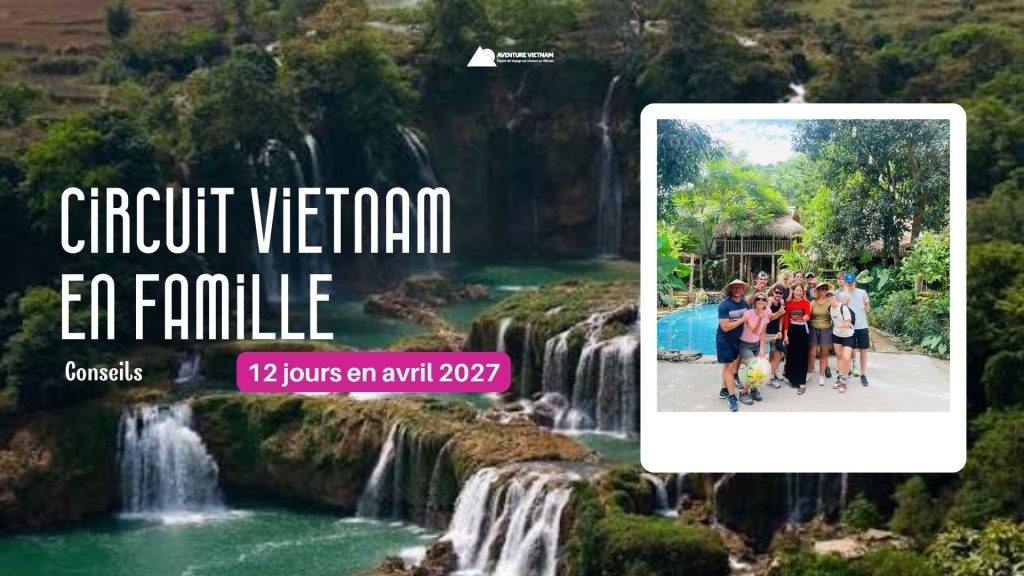 Circuit Vietnam en famille 12 jours en avril 2027 : conseils