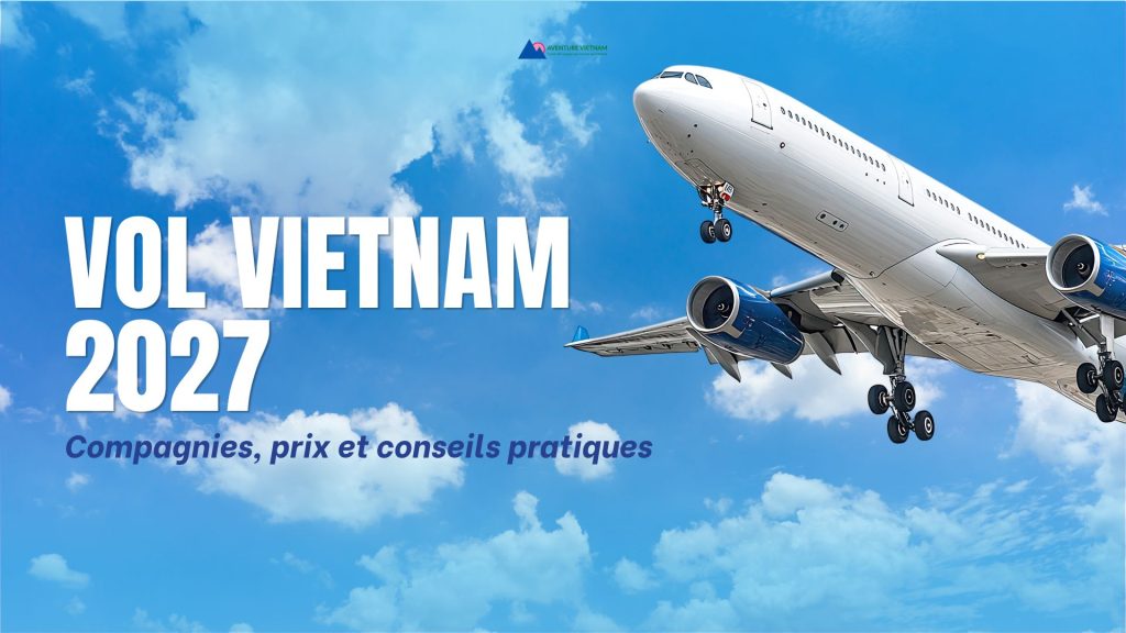 Vol Vietnam 2027 : compagnies, prix et conseils pratiques