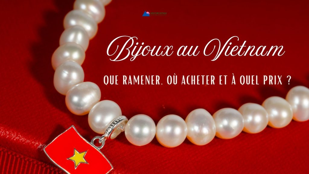 Bijoux au Vietnam : que ramener, où acheter et à quel prix ?