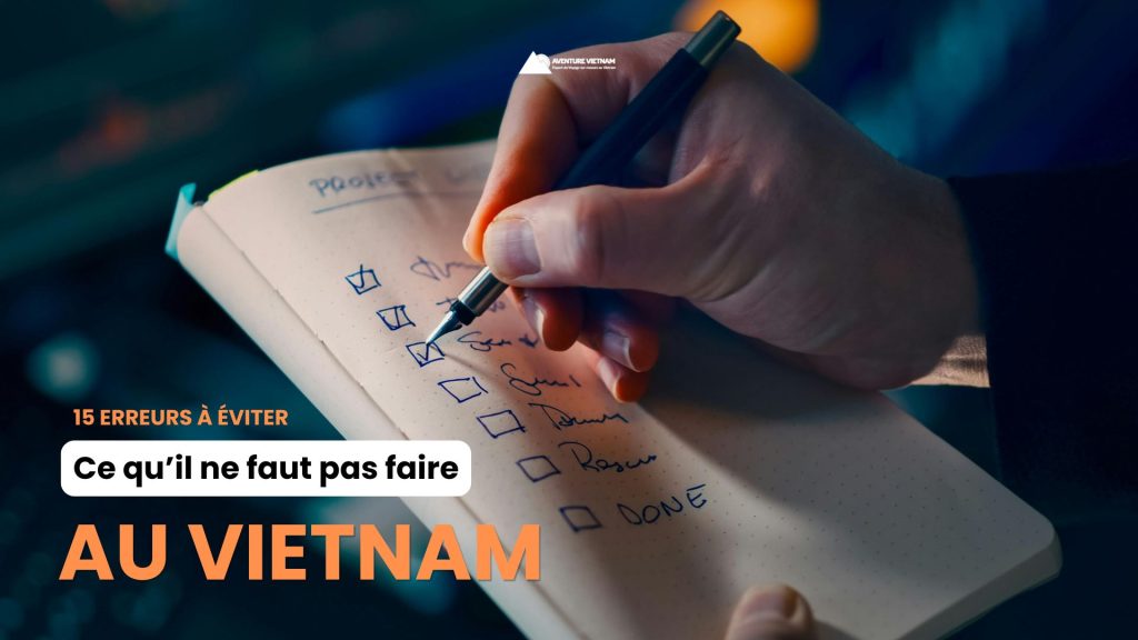 Ce qu’il ne faut pas faire au Vietnam : 15 erreurs à éviter