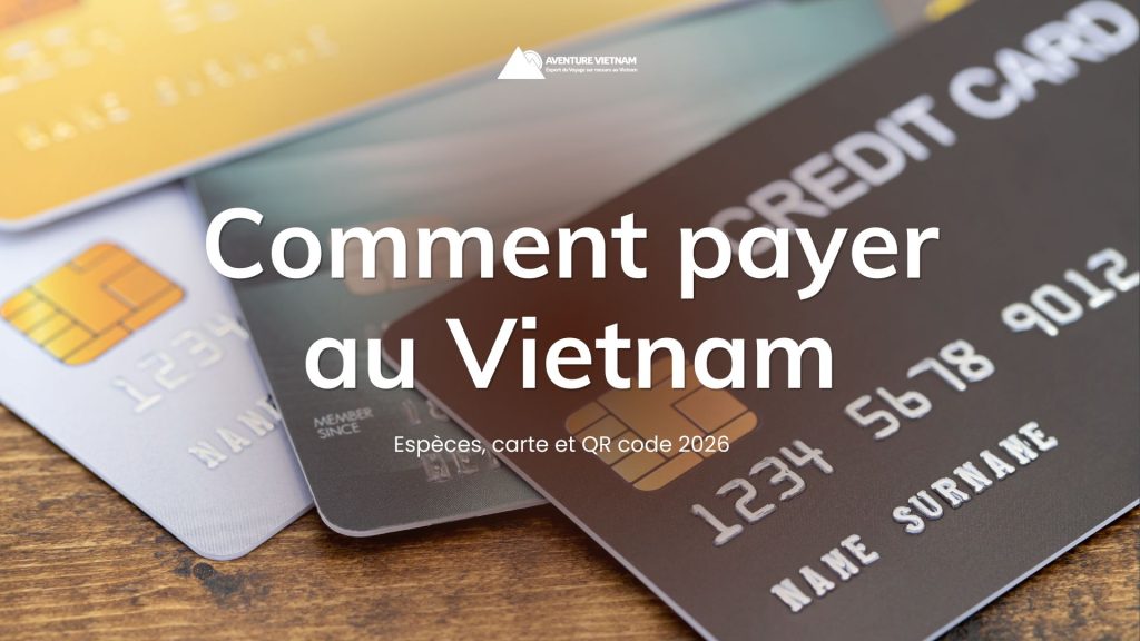 Comment payer au Vietnam : espèces, carte et QR code 2026