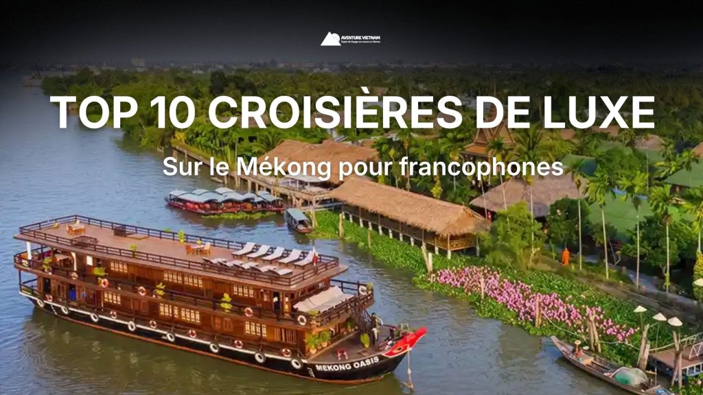 Top 10 croisières de luxe sur le Mékong pour francophones